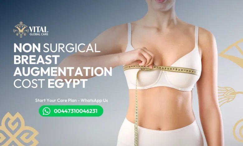 Non Surgical Breast Augmentation Cost Egypt - 2025 Price